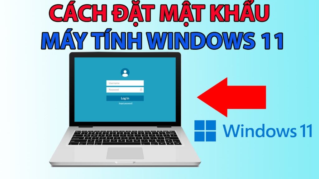 Cách đặt mật khẩu máy tính Win 11 chi tiết và bảo mật
