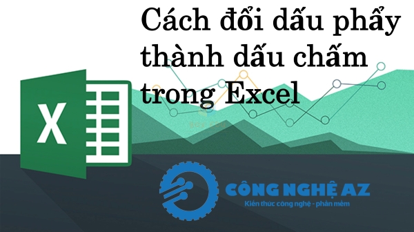 Hướng dẫn cách đổi dấu phẩy thành dấu chấm trong Excel chi tiết 2025 1 cach doi dau phay thanh dau cham trong excel chi tiet congngheaz
