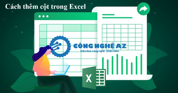 Cách thêm cột trong Excel nhanh, đơn giản, chi tiết cho người mới 2025 41 cach them cot trong excel nhanh congngheaz