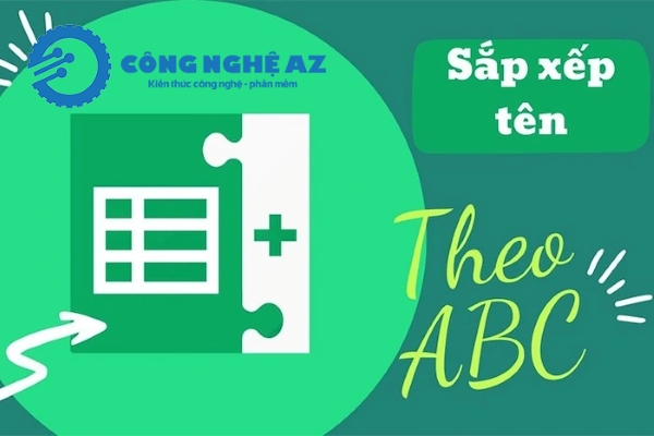 Hướng dẫn cách sắp xếp tên theo ABC trong Excel nhanh & chi tiết 2025 1 huong dan cach sap xep ten theo abc trong excel congngheaz