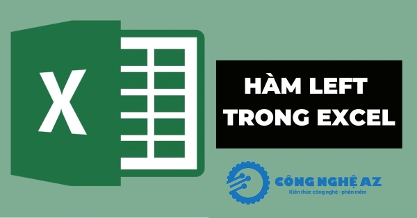 Hàm LEFT Trong Excel là gì? Cú pháp, cách sử dụng & ví dụ chi tiết 2 ham left trong excel la gi congngheaz