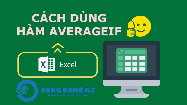 Hàm AVERAGEIF trong Excel là gì? Cách dùng hàm AVERAGEIF chi tiết 2025 3 cach dung ham averageif trong excel congngheaz