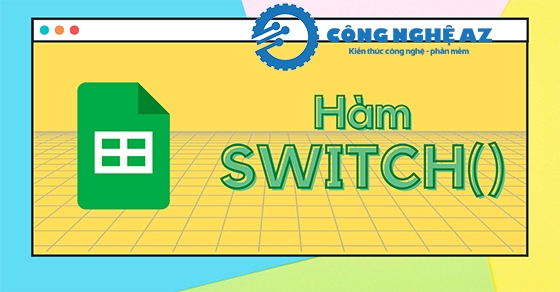 Hàm SWITCH là gì? Cách dùng hàm SWITCH trong Excel chi tiết 2025 2 cu phap cua ham switch trong excel congngheaz
