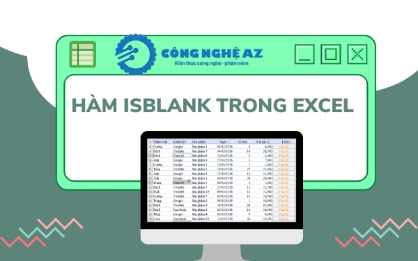 Hàm ISBLANK là gì? Cách sử dụng hàm ISBLANK trong Excel chi tiết 2025 1 ham isblank trong excel la gi congngheaz
