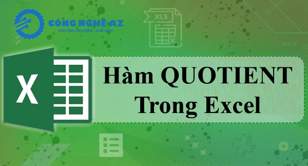 Hàm QUOTIENT trong Excel là gì? Cú pháp & cách sử dụng hàm QUOTIENT 1 ham quotient trong excel la gi congngheaz
