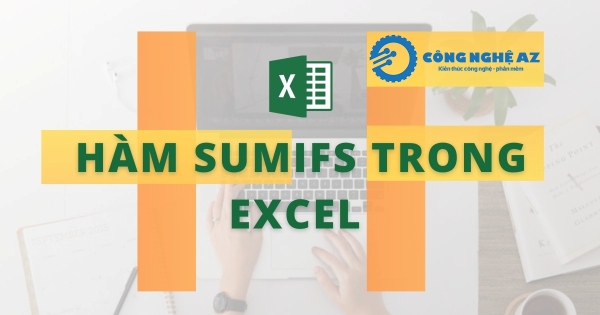 Hàm SUMIFS trong Excel là gì? Cú pháp & cách dùng hàm SUMIFS chi tiết 1 ham sumifs trong excel la gi congngheaz
