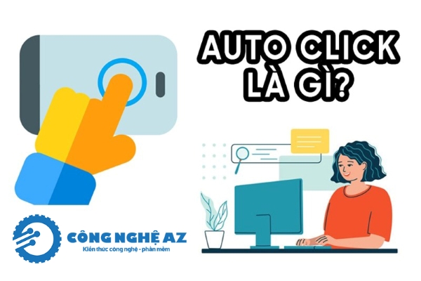 15 Ứng dụng Auto Click miễn phí cho Android, IOS & PC tốt nhất 2025 1 auto click la gi congngheaz