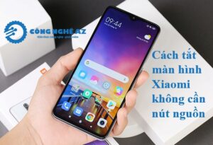cach tat man hinh xiaomi khong can nut nguon congngheaz