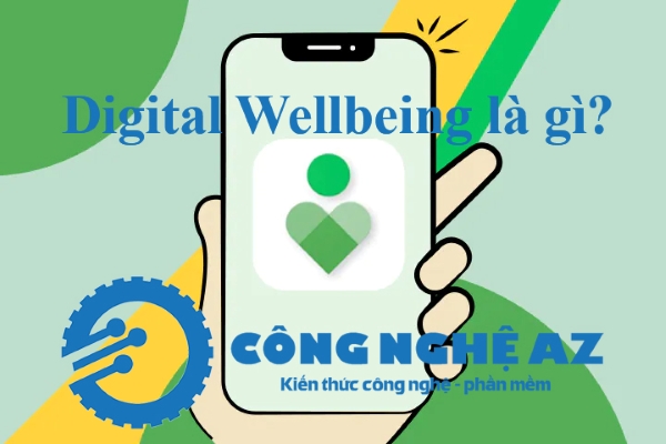 digital wellbeing la gi cach gioi han thoi gian su dung ung dung congngheaz