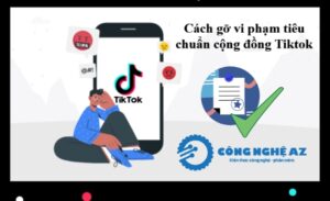 cach go vi pham tieu chuan cong dong tiktok va khang cao congngheaz