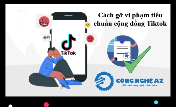 cach go vi pham tieu chuan cong dong tiktok va khang cao congngheaz